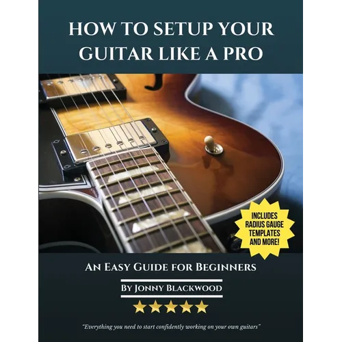 How To Setup Your Guitar Like A Pro: An Easy Guide for Beginners