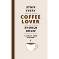Stuff Every Coffee Lover Should Know