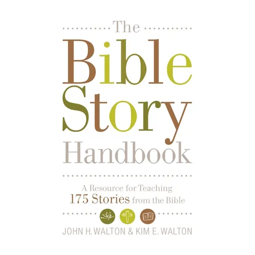 The Bible Story Handbook: A Resource for Teaching 175 Stories from the Bible