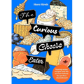 The Curious Cheese Eater: Tasting Notes, Recipes and the Secrets Behind the Perfect Cheeseboard
