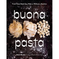 Buona Pasta: Fresh Pasta Made Easy with or Without a Machine
