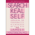 Search for the Real Self: Unmasking the Personality Disorders of Our Age