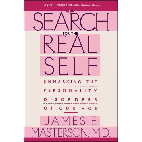 Search for the Real Self: Unmasking the Personality Disorders of Our Age