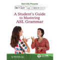 Don't Just Sign... Communicate!: A Student's Guide to Mastering ASL Grammar