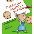 Si Le Das Una Galletita a Un Ratón: If You Give a Mouse a Cookie (Spanish Edition)