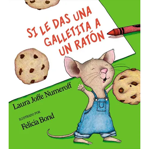 Si Le Das Una Galletita a Un Ratón: If You Give a Mouse a Cookie (Spanish Edition)
