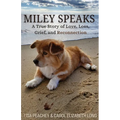 Miley Speaks: A True Story of Love, Loss, Grief, and Reconnection