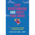 Stop Overthinking and Boost Your Mood: A 21 Day Guide to Coping, Confidence and Calm