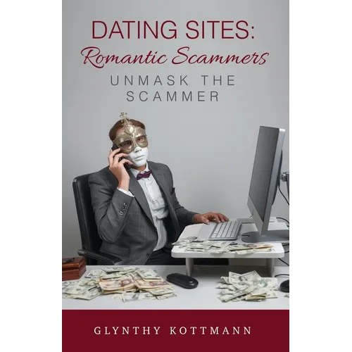 Dating Sites, Romantic Scammers: Unmask the Scammer
