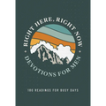 Right Here, Right Now Devotions for Men: 180 Readings for Busy Days