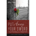 Put Away Your Sword: Gospel Nonviolence in a Violent World
