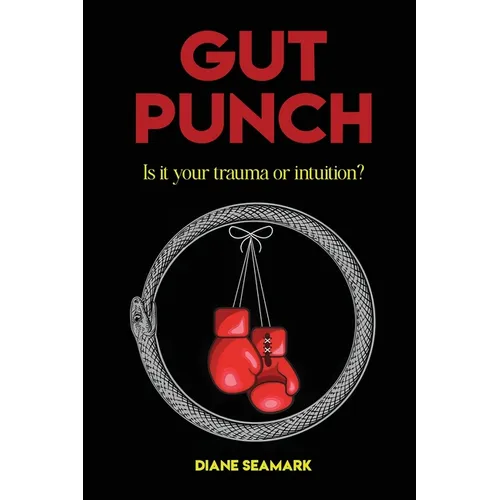 Gut Punch: Is It Your Trauma or Intuition?