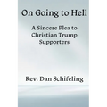 On Going to Hell: A Sincere Plea to Christian Trump Supporters