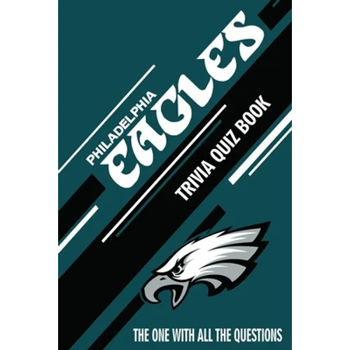 Philadelphia Eagles Trivia Quiz Book: The One With All The Questions