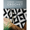 Corner to Corner Crochet: 15 Contemporary C2c Projects