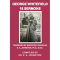 George Whitefield, 18 Sermons: Foreword by Whitefield Scholar Dr. E. A. Johnston