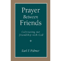 Prayer Between Friends: Cultivating Our Friendship with God