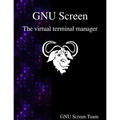 GNU Screen: The virtual terminal manager