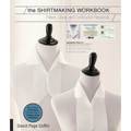 The Shirtmaking Workbook: Pattern, Design, and Construction Resources - More Than 100 Pattern Downloads for Collars, Cuffs & Plackets