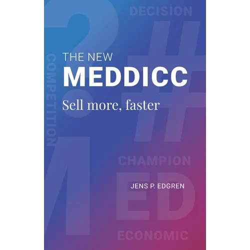 The New MEDDICC: Sell more, faster