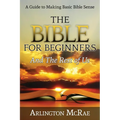 The Bible For Beginners And The Rest of Us