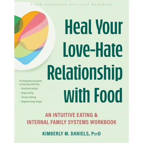 Heal Your Love-Hate Relationship with Food: An Intuitive Eating and Internal Family Systems Workbook