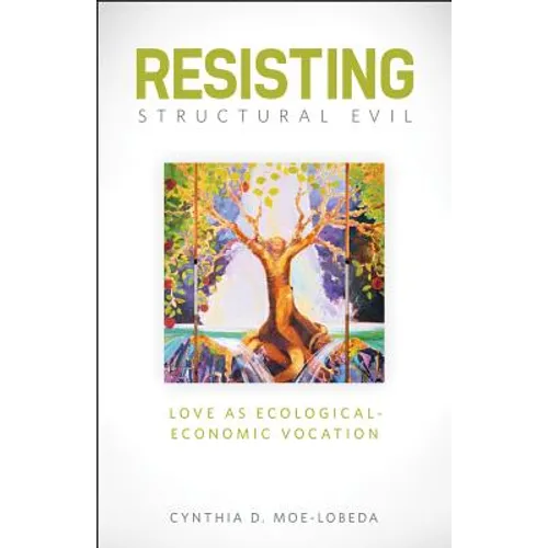 Resisting Structural Evil: Love as Ecological-Economic Vocation