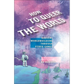How to Queer the World: Radical Worldbuilding Through Video Games