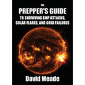 The Prepper's Guide to Surviving EMP Attacks, Solar Flares and Grid Failures