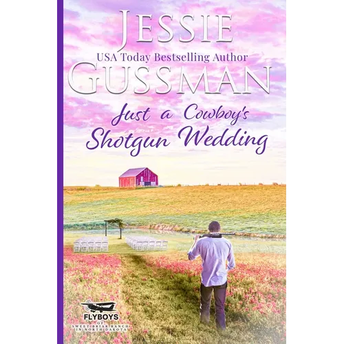 Just a Cowboy's Shotgun Wedding (Sweet Western Christian Romance Book 7) (Flyboys of Sweet Briar Ranch in North Dakota)