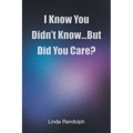 I Know You Didn't Know...But Did You Care?