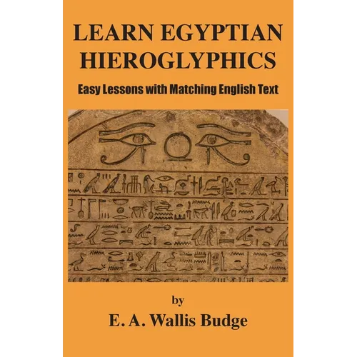 Learn Egyptian Hieroglyphics: Easy Lessons with Matching English Text