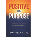 Positive on Purpose: Discover the Power of Intentionality