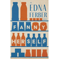 Fanny Herself - An Edna Ferber Novel;With an Introduction by Rogers Dickinson