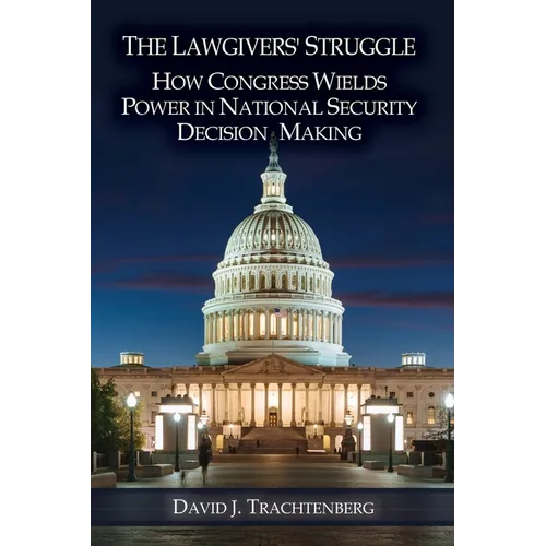 The Lawgivers' Struggle: How Congress Wields Power in National Security Decision Making