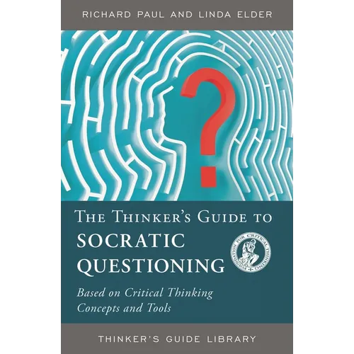 The Thinker's Guide to Socratic Questioning