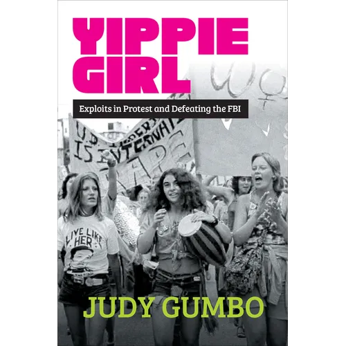 Yippie Girl: Exploits in Protest and Defeating the FBI