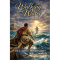 Walking on Water: Maturing Your Faith