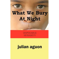 What We Bury at Night: Disposable Humanity