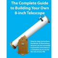 The Complete Guide to Building Your Own 8-Inch Telescope