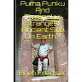 Puma Punku and Tiwanaku: Strangest Ancient Place on Earth?