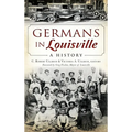 Germans in Louisville: A History