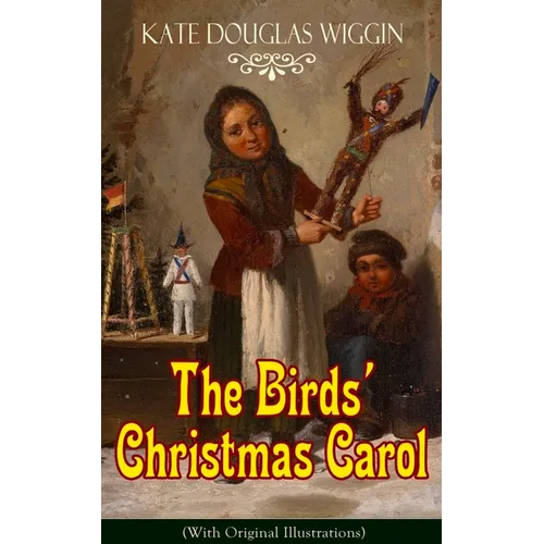 The Birds' Christmas Carol (with Original Illustrations): Children's Classic
