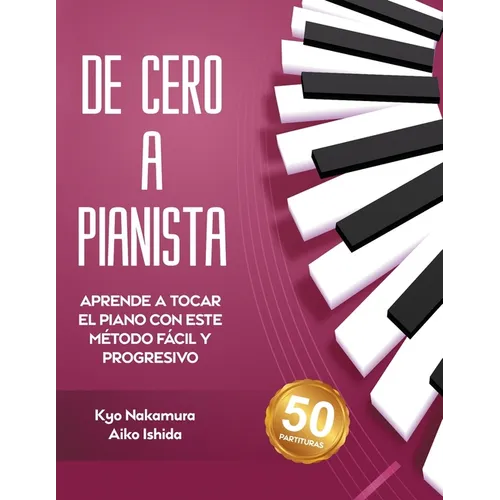 De Cero a Pianista (Aprende a tocar el piano con este método fácil y progresivo)