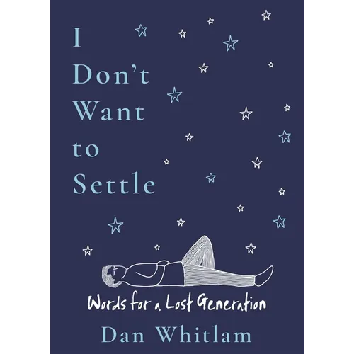 I Don't Want to Settle: Words for a Lost Generation