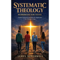 Systematic Theology Workbook for Teens: Guided Questions and Real-Life Application for Christian Living