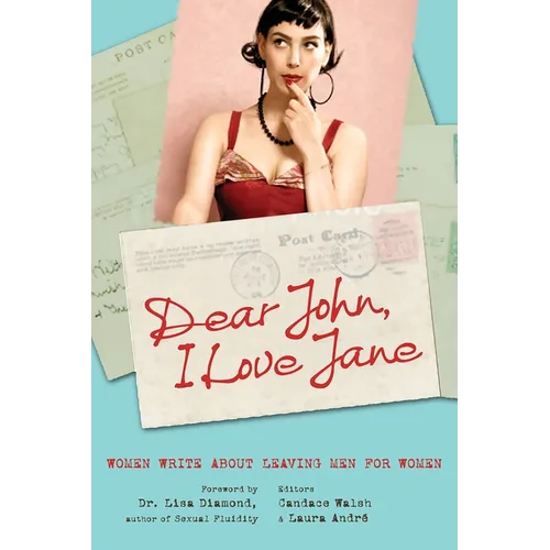 Dear John, I Love Jane: Women Write about Leaving Men for Women