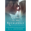 Come to Me Recklessly