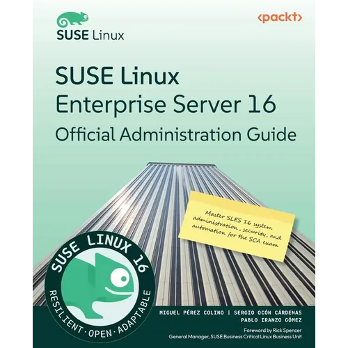 SUSE Linux Enterprise Server 16 Official Administration Guide: Master SLES 16 system administration, security, and automation for the SCA exam