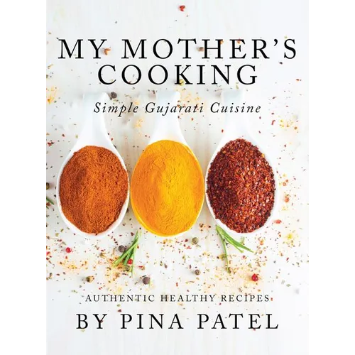 My Mother's Cooking: Simple Gujarati Cuisine